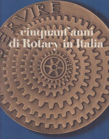 Cinquant'anni Di Rotary In Italia - Francesco Ogliari - copertina