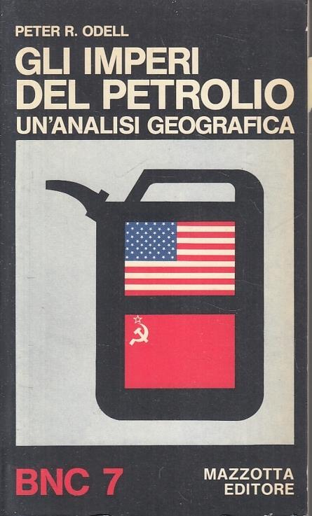 Gli Imperi Del Petrolio Analisi Geografica- Odell- Mazzotta- 1972- B- Zfs222 - Peter R. Odell - copertina