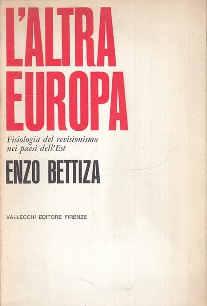 L' Altra Europa Fisiologia Revisionismo- Bettiza- Vallecchi - Enzo Bettiza - copertina