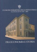 Unione Parmense Industriali 1945/2005 Fra Economia E Storia- 2005- C- Zfs790