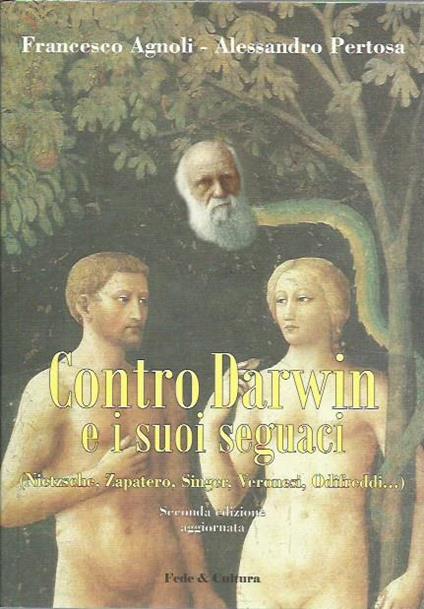 Contro Darwin e i suoi seguaci (Nietzsche, Zapatero, Singer, Veronesi, Odifreddi...) - copertina
