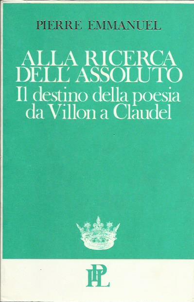 Alla ricerca dell'assoluto. Il destino della poesia da Villon a Claudel - copertina