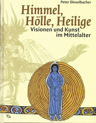 Himmel, Hölle, Heilige. Visionen und Kunst im Mittelalter - Peter Dinzelbacher - copertina