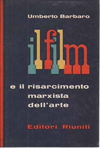 Il film e il risarcimento marxista dell'arte - Umberto Barbaro - copertina