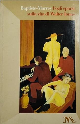 Fogli sparsi sulla vita di Walter Jonas. Ovvero il solstizio d'Estate. In appendice, cenni biografici - copertina