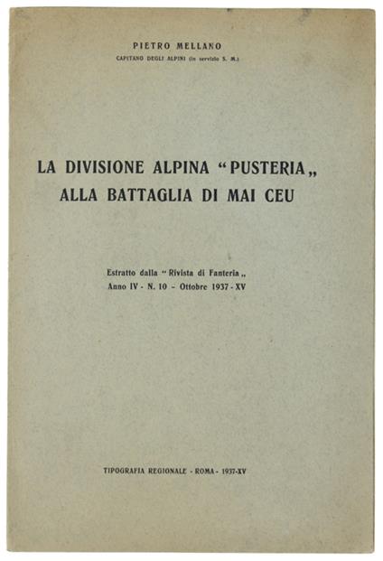 La Divisione Alpina "Pusteria" Alla Battaglia Di Mai Ceu. Estratto Dalla "Rivista Di Fanteria". Anno Iv, N.10, Ottobre 1937-Xv - Mellano Pietro. - Tip. Regionale, - 1937 - copertina