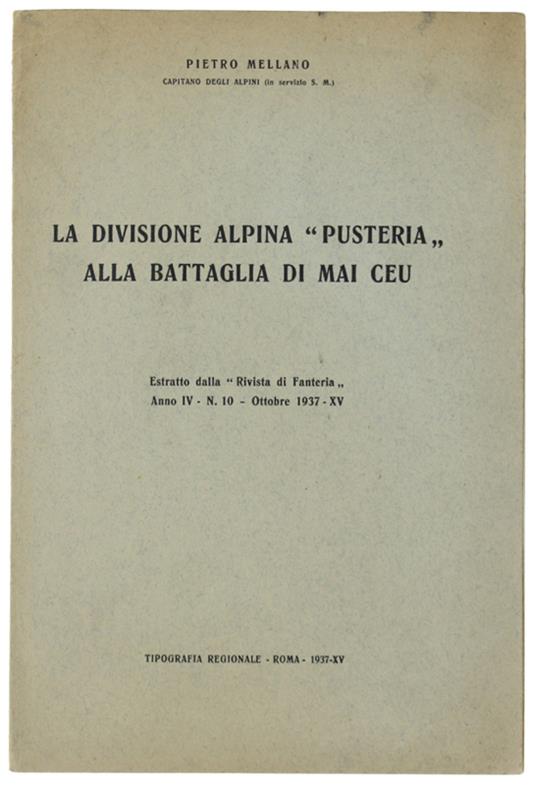 La Divisione Alpina "Pusteria" Alla Battaglia Di Mai Ceu. Estratto Dalla "Rivista Di Fanteria". Anno Iv, N.10, Ottobre 1937-Xv - Mellano Pietro. - Tip. Regionale, - 1937 - copertina