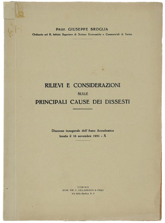 Rilievi E Considerazioni Sulle Principali Cause Dei Dissesti. Discorso Inaugurale Dell'Anno Accademico Tenuto Il 16 Novembre 1931-X. - Broglia Giuseppe. - Villarboito & Figli, - 1931