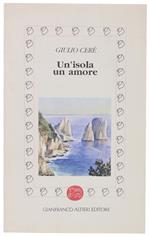 Un'Isola Un Amore (Capri). Con 29 Disegni Di Mario Cavazza. - Ceré Giulio. - Gianfranco Altieri Editore, - 1996