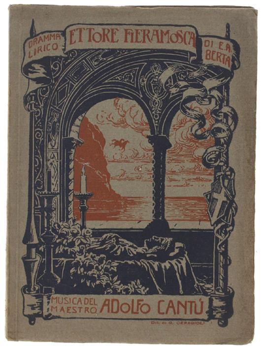 Ettore Fieramosca. Dramma Lirico In Quattro Atti Di Augusto Berta. Musica Di C. Adolfo Cantù. - Berta Augusto. - S.T.E.N., Circa - 1910 - copertina