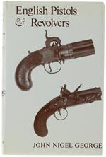 English Pistols & Revolvers. An Historical Outline Of The Development And Design Of English Hand Firearms From The Seventeenth Century To The Present Day. - George, J. N. - Holland Press, - 1979