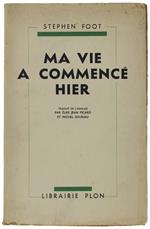 Ma Vie A Commence Hier. - Foot Stephen. - Librairie Plon, - 1935
