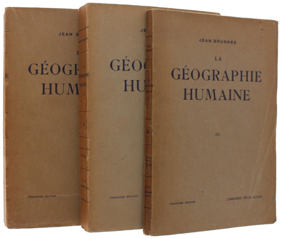 La Geographie Humaine. Volume I: Les Faits Essentiels Groupés Et Classés. Principes Et Exemples. Volume Ii: Monographies - Liaisons Avec Les Disciplines Voisines. Volume Iii: Illustrations Hors Texte. Troisième Édition. - Brunhes Jean. - Felix Alcan,