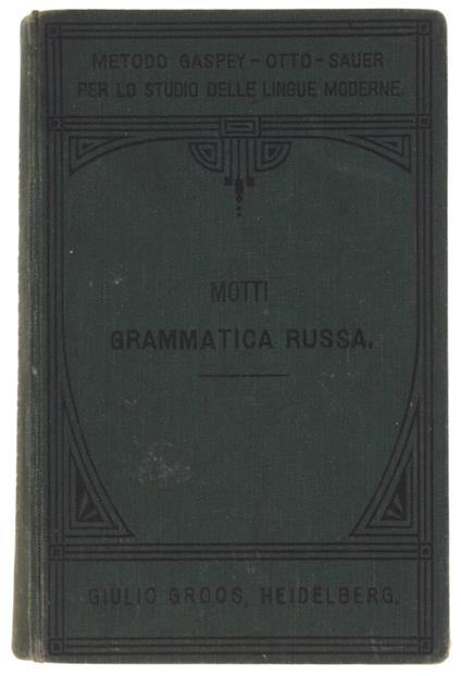 Grammatica Della Lingua Russa Con Temi, Letture E Dialoghi. Metodo Gaspey-Otto-Sauer. - Motti Pietro. - Giulio Groos, - 1905 - Pietro Moretti - copertina
