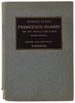 Francesco Guardi. Con 128 Tavole Fuori Testo. 2A Edizione. - Fiocco Giuseppe. - Luigi Battistelli Editore, - 1923