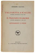 Una Partita A Scacchi - Il Trionfo D'Amore - Intermezzi E Scene. - Giacosa Giuseppe. - Treves, - 1934