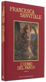 L' Uomo Del Parco. Romanzo. - Sanvitale Francesca. - Mondadori, Scrittori Italiani E Stranieri, - 1984
