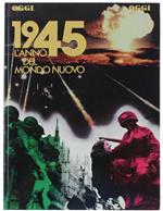 1945 L'Anno Del Mondo Nuovo. - Bertoldi Silvio. - Rizzoli, Oggi, - 1985