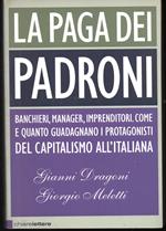 La paga dei padroni Banchieri, manager, imprenditori Come e quanto guadagnano i protagonisti del capitalismo all'italiana