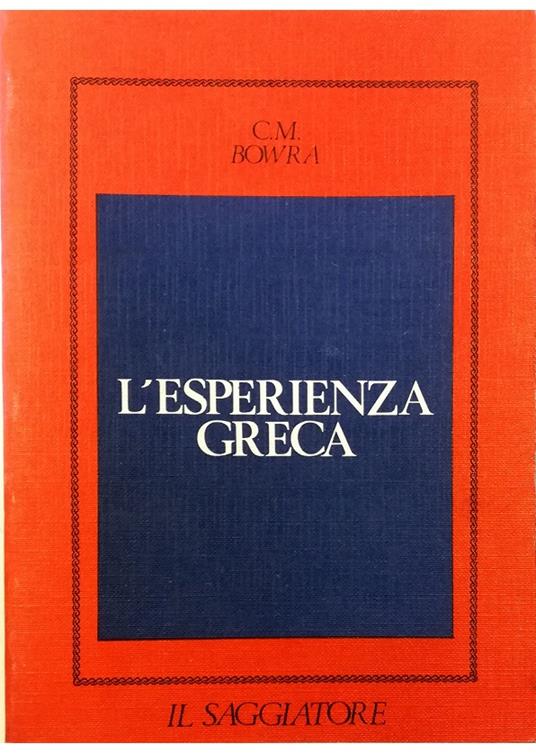 L' esperienza greca Da Omero al 404 a.C - C. Maurice Bowra - copertina