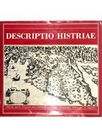 Descriptio Histriae La penisola istriana in alcuni momenti significativi della sua tradizione cartografica sino a tutto il secolo XVIII Per una corologia storica