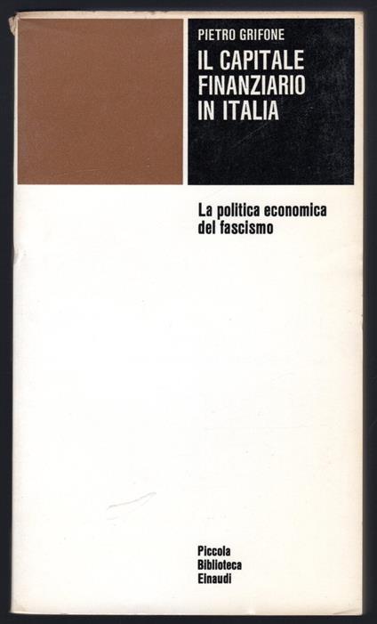 Il capitale finanziario in Italia. La politica economica del fascismo - Pietro Grifone - copertina