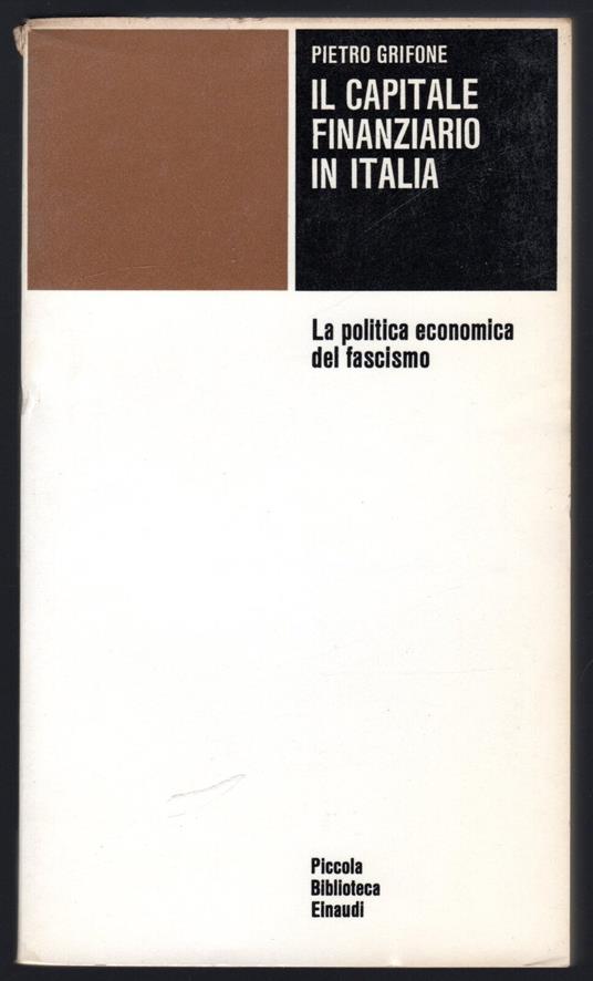 Il capitale finanziario in Italia. La politica economica del fascismo - Pietro Grifone - copertina