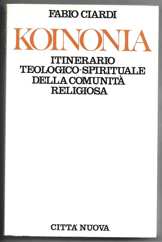 Koinonia - Itinerario teologico-spirituale della comunità.. - Fabio Ciardi - copertina