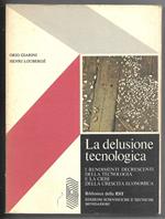 La delusone tecnologica - I rendimenti decrescenti della tecnologia e la crisi della crescita economica
