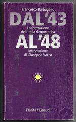 Dal '43 al '48 La formazione dell'Italia democratica