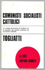 Comunisti socialisti cattolici - Lo sviluppo del pensiero di Togliatti sulla questione dei cattolici presentato da Luciano Gruppi