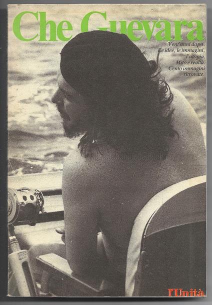 Che Guevara - Vent'anni dopo. Le idee, le immagini, l'utopia. Mito e realtà. Centi immagini ritrovate - copertina