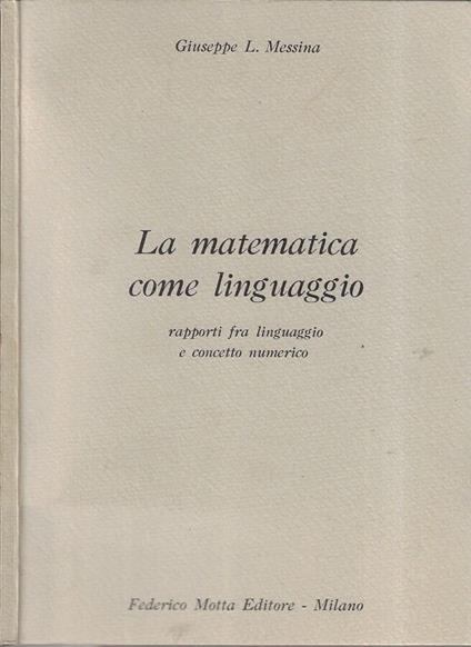 La matematica come linguaggio - Giuseppe L. Messina - copertina