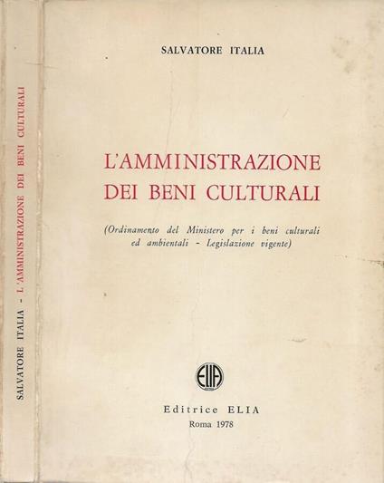 L' amministrazione dei beni culturali (Ordinamento del Ministero per i beni culturali ed ambientali - Legislazione vigente) - Salvatore Italia - copertina