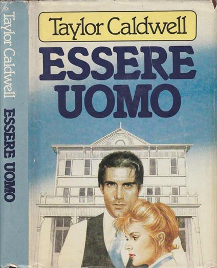 Essere uomo - Taylor Caldwell - copertina