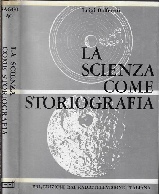 La scienza come storiografia - Luigi Bulferetti - copertina