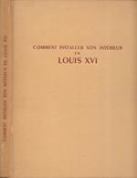 Comment installer son intérieur en Louis XVI
