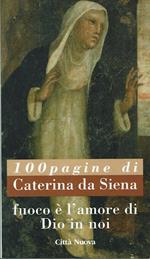 Fuoco è l'amore di Dio in noi. 100 pagine di Caterina da Siena