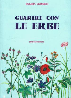 Guarire con le erbe. Trattato pratico di erboristeria - Rosaria Musumeci - copertina