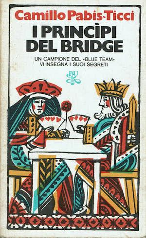 I principi del Bridge. Un campione del "Blue Team" vi insegna i suoi segreti - Camillo Pabis Ticci - copertina