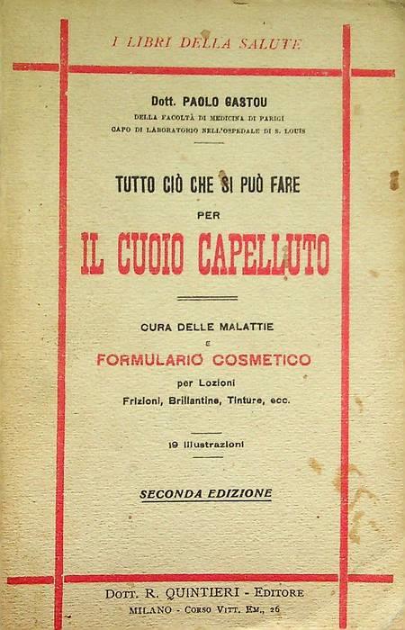 Tutto ciò che si può fare per il cuoio capelluto: cura delle malattie formulario estetico per lozioni, frizioni, brillantine, tinture, ecc.