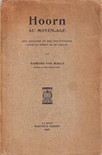 Hoorn au Moyen-Age. Son Histoire et Ses Institutions Jusqu'au debut du 16e siecle