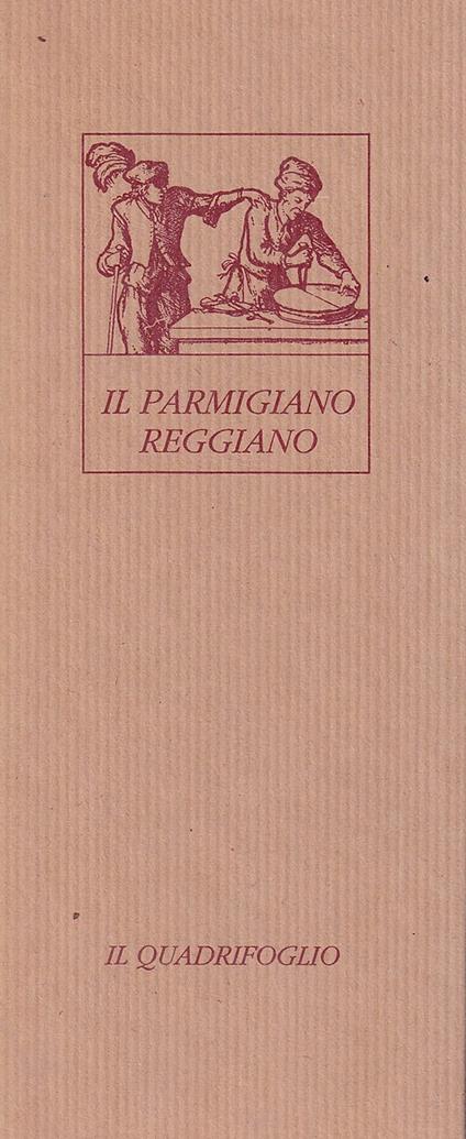 Il Parmigiano Reggiano. Antica sapienza e fragranti profumi nella saporita "grana" del principe dei formaggi - Lucia Bartolini - copertina