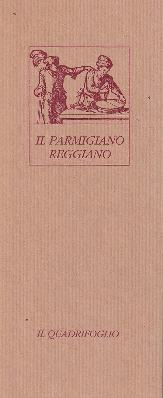 Il Parmigiano Reggiano. Antica sapienza e fragranti profumi nella saporita "grana" del principe dei formaggi - Lucia Bartolini - copertina