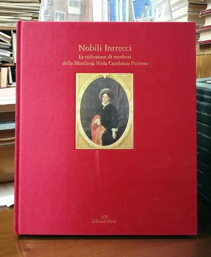 Nobili Intrecci. La collezione di merletti della Marchesa Viola Cambiaso Peirano - copertina