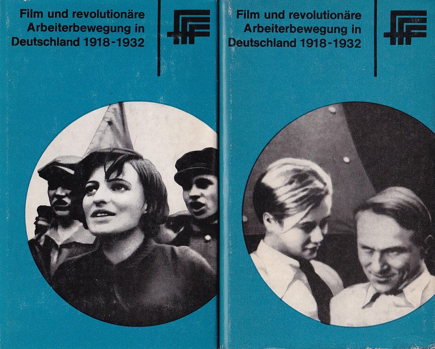 Film und revolutionäre Arbeiterbewegung in Deutschland 1918-1932 : Dokumente und Materialien zur Entwicklung der Filmpolitik der revolutionären Arbeiterbewegung und zu den Anfängen einer sozialistischen Filmkunst in Deutschland (Vol. I & II)