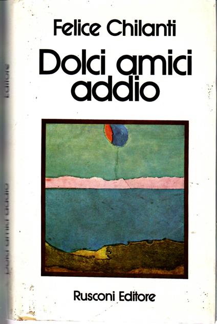 Dolci Amici Addio - Felice Chilanti - copertina
