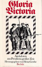Gloria Victoria : Anekdoten aus Preussens grosser Zeit