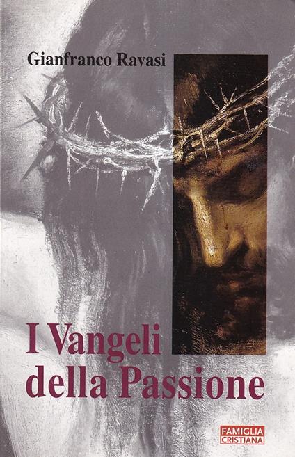 I vangeli della Passione - Gianfranco Ravasi - copertina