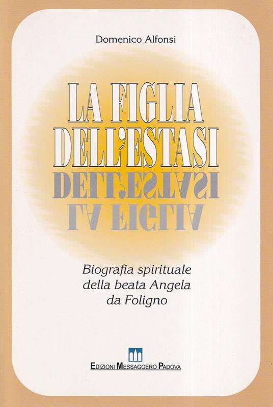 La figlia dell'estasi. Biografia spirituale della Beata Angela da Foligno - Domenico Alfonsi - copertina